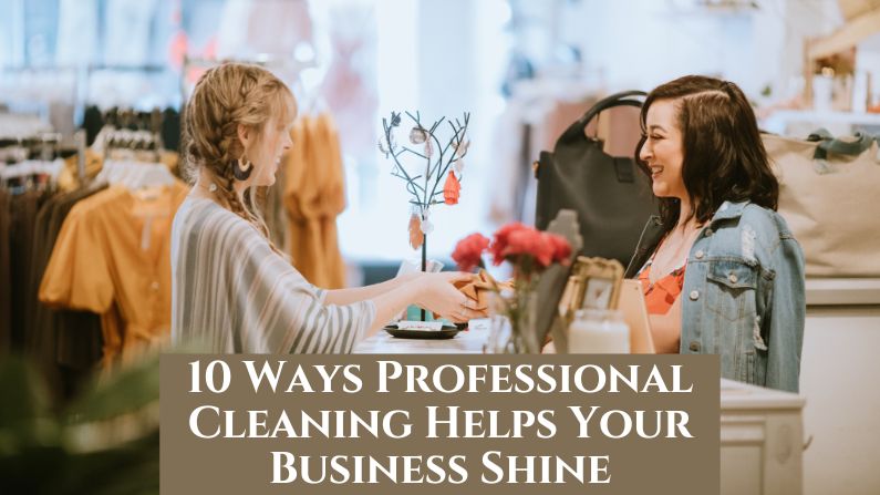 10 Ways Professional Cleaning Helps Your Business Shine